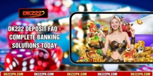 DK222 Deposit FAQ