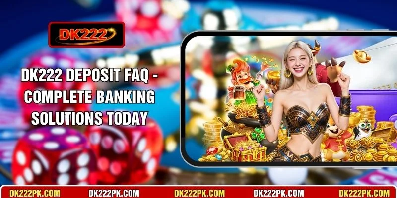 DK222 Deposit FAQ