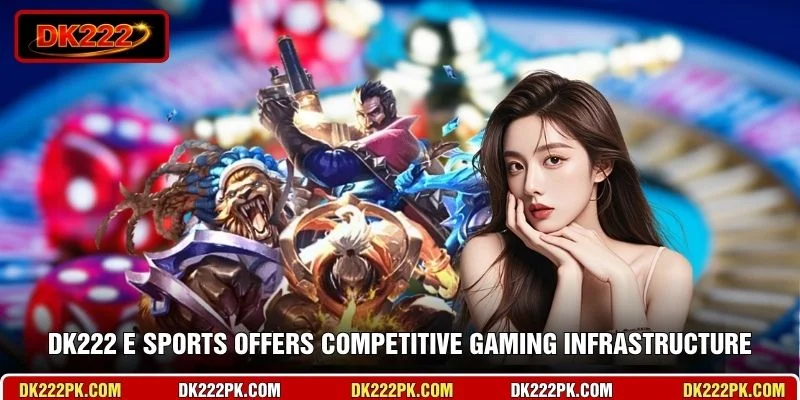 DK222 E Sports offers competitive gaming infrastructure