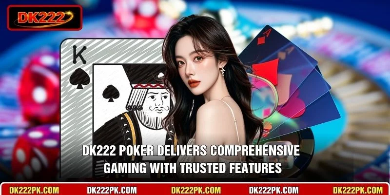 DK222 Poker delivers comprehensive gaming with trusted features