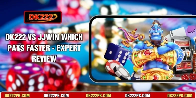 DK222 Vs JJWin Which Pays Faster