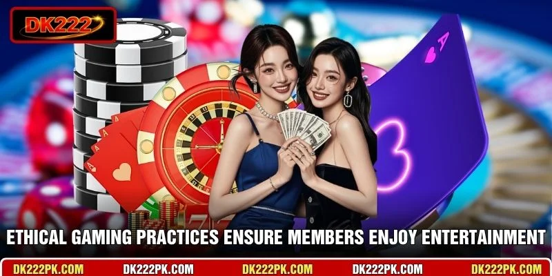 Ethical gaming practices ensure members enjoy entertainment