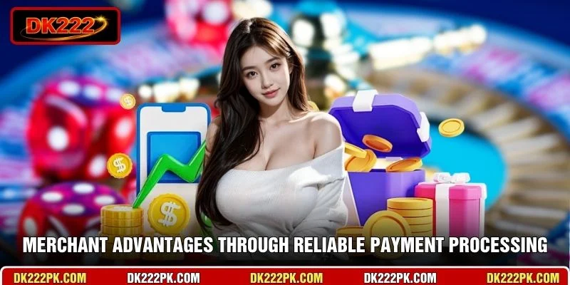 Merchant advantages through reliable payment processing